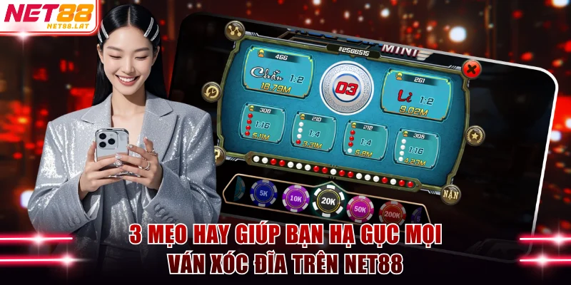 Xóc Đĩa NET88 - Game Ăn Khách Hấp Dẫn Ăn Thưởng 1:14 4 3 mẹo hay giúp bạn hạ gục mọi ván xóc đĩa