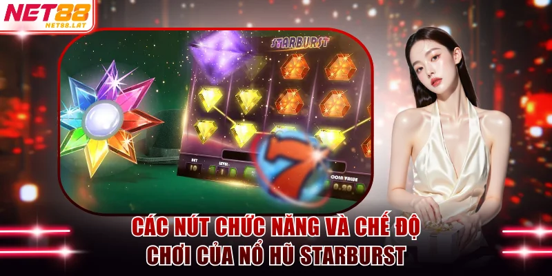 Nổ Hũ Starburst - Săn Sao Đa Sắc Nhận Vòng Quay Miễn Phí 4 Các nút chức năng và chế độ chơi của nổ hũ Starburst