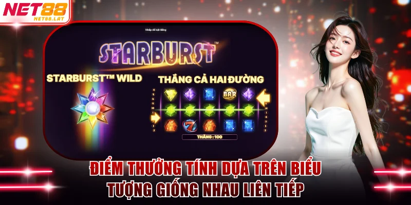 Nổ Hũ Starburst - Săn Sao Đa Sắc Nhận Vòng Quay Miễn Phí 3 Điểm thưởng tính dựa trên biểu tượng giống nhau liên tiếp