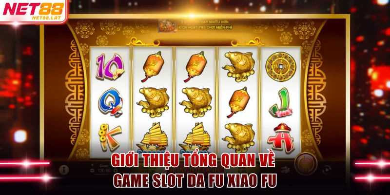 Da Fu Xiao Fu Game Slot Với Thưởng Cực Hời Tại NET88 2 Giới thiệu tổng quan về game slot Da Fu Xiao Fu