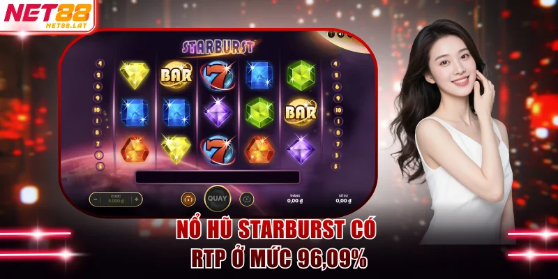 Nổ Hũ Starburst - Săn Sao Đa Sắc Nhận Vòng Quay Miễn Phí 2 Nổ hũ Starburst có RTP ở mức 96,09%