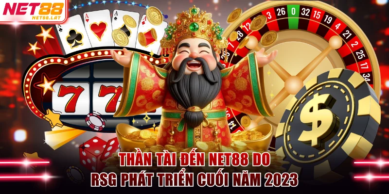Cách Chơi Thần Tài Đến NET88 Săn Thưởng Khủng 3.000X 2 Thần Tài Đến NET88 do RSG phát triển cuối năm 2023