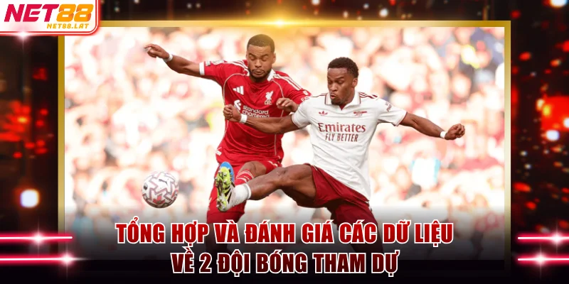 Gợi Ý Cách Cá Độ Bóng Đá Thắng Nhanh Và Lớn Tại NET88 4 Tổng hợp và đánh giá các dữ liệu về 2 đội bóng tham dự